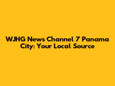 WJHG News Channel 7 Panama City: Your Local Source