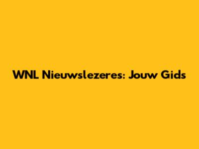 WNL Nieuwslezeres: Jouw Gids