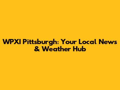 WPXI Pittsburgh: Your Local News & Weather Hub