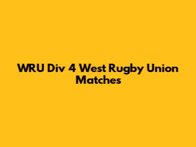 WRU Div 4 West Rugby Union Matches