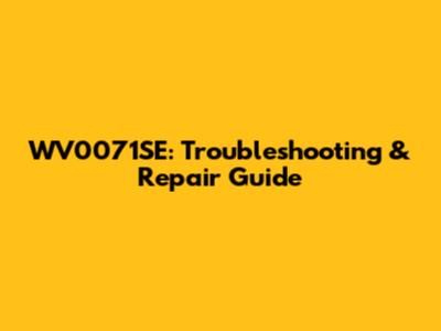 WV0071SE: Troubleshooting & Repair Guide