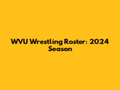WVU Wrestling Roster: 2024 Season