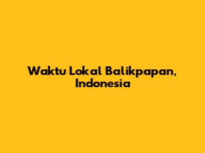 Waktu Lokal Balikpapan, Indonesia