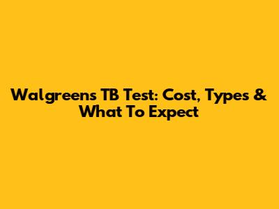 Walgreens TB Test: Cost, Types & What To Expect