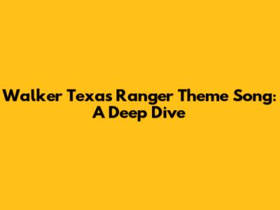 Walker Texas Ranger Theme Song: A Deep Dive