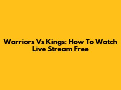 Warriors Vs Kings: How To Watch Live Stream Free