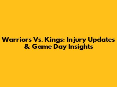 Warriors Vs. Kings: Injury Updates & Game Day Insights
