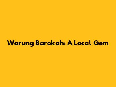 Warung Barokah: A Local Gem