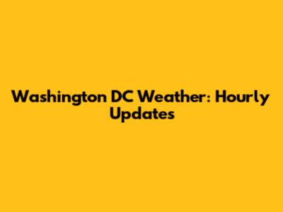 Washington DC Weather: Hourly Updates