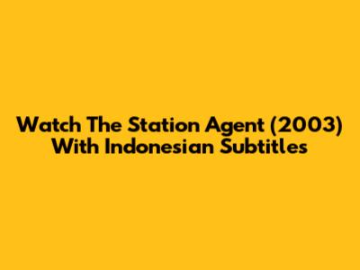 Watch 'The Station Agent' (2003) With Indonesian Subtitles
