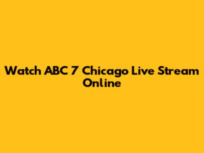 Watch ABC 7 Chicago Live Stream Online