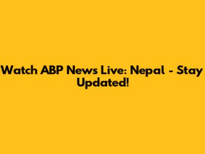 Watch ABP News Live: Nepal - Stay Updated!