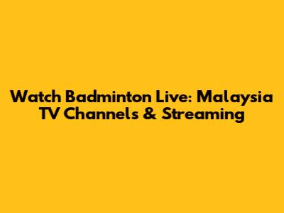 Watch Badminton Live: Malaysia TV Channels & Streaming