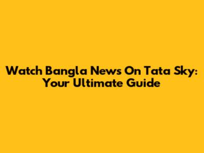 Watch Bangla News On Tata Sky: Your Ultimate Guide