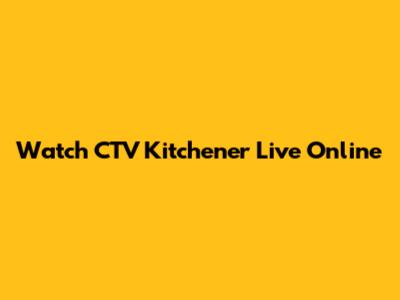 Watch CTV Kitchener Live Online