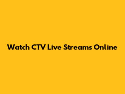 Watch CTV Live Streams Online
