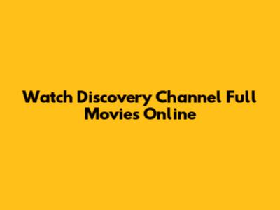 Watch Discovery Channel Full Movies Online