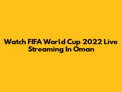 Watch FIFA World Cup 2022 Live Streaming In Oman
