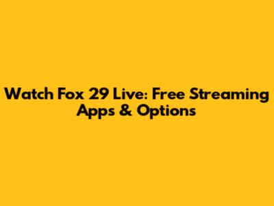 Watch Fox 29 Live: Free Streaming Apps & Options