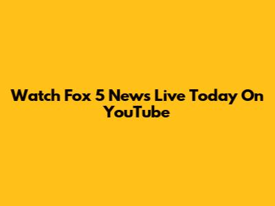 Watch Fox 5 News Live Today On YouTube