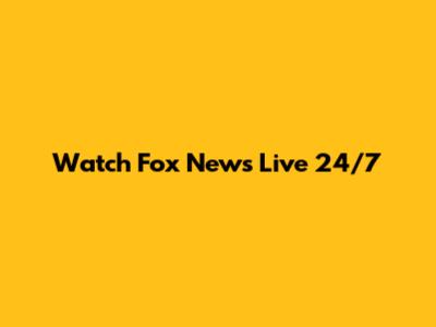 Watch Fox News Live 24/7