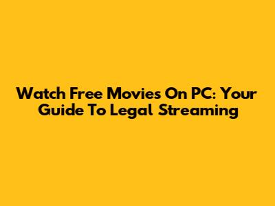 Watch Free Movies On PC: Your Guide To Legal Streaming