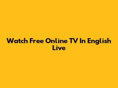 Watch Free Online TV In English Live