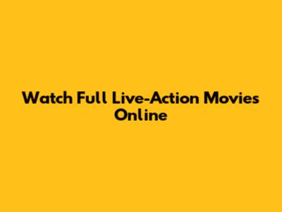 Watch Full Live-Action Movies Online