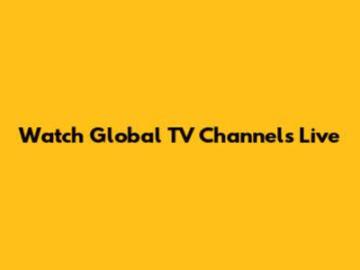 Watch Global TV Channels Live