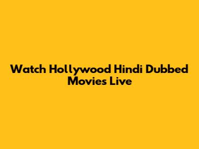 Watch Hollywood Hindi Dubbed Movies Live