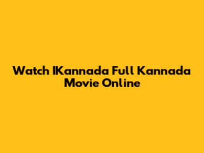 Watch IKannada Full Kannada Movie Online