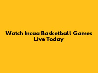 Watch Incaa Basketball Games Live Today