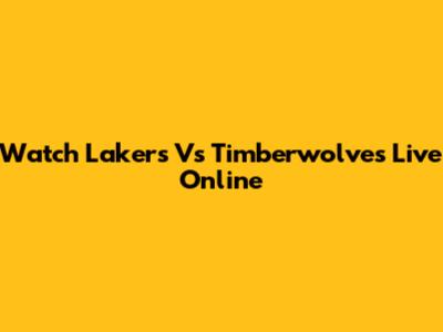 Watch Lakers Vs Timberwolves Live Online