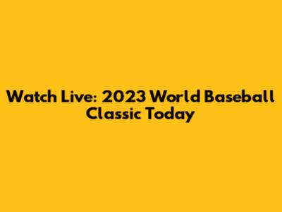 Watch Live: 2023 World Baseball Classic Today