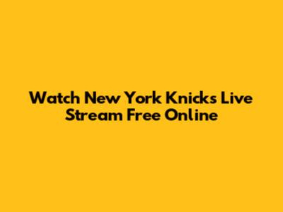Watch New York Knicks Live Stream Free Online