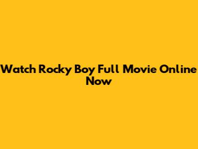 Watch Rocky Boy Full Movie Online Now