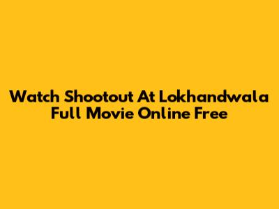 Watch Shootout At Lokhandwala Full Movie Online Free
