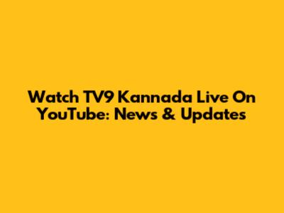 Watch TV9 Kannada Live On YouTube: News & Updates