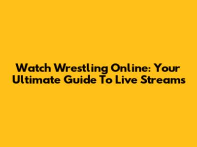 Watch Wrestling Online: Your Ultimate Guide To Live Streams