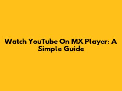 Watch YouTube On MX Player: A Simple Guide