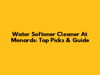 Water Softener Cleaner At Menards: Top Picks & Guide