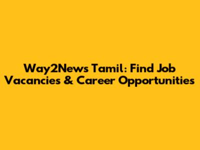 Way2News Tamil: Find Job Vacancies & Career Opportunities