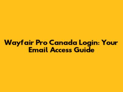 Wayfair Pro Canada Login: Your Email Access Guide