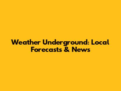Weather Underground: Local Forecasts & News