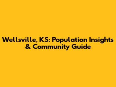 Wellsville, KS: Population Insights & Community Guide