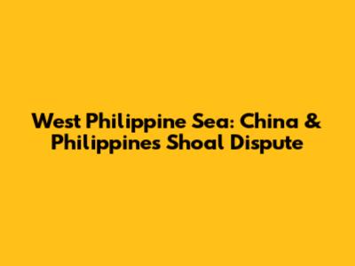West Philippine Sea: China & Philippines Shoal Dispute
