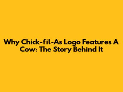 Why Chick-fil-A's Logo Features A Cow: The Story Behind It