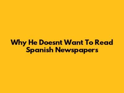 Why He Doesn't Want To Read Spanish Newspapers