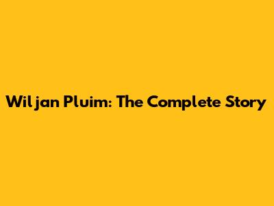 Wiljan Pluim: The Complete Story