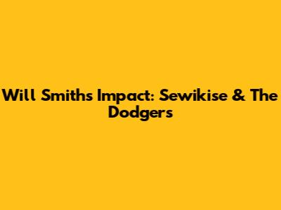 Will Smith's Impact: Sewikise & The Dodgers
